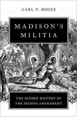Madison's militia : the hidden history of the Second Amendment cover image
