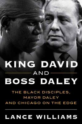 King David and boss Daley : the Black Disciples, Mayor Daley, and Chicago on the edge cover image