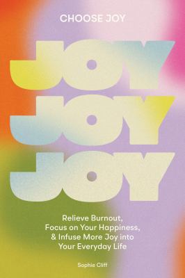 Choose joy : relieve burnout, focus on your happiness, and infuse more joy into your everyday life cover image