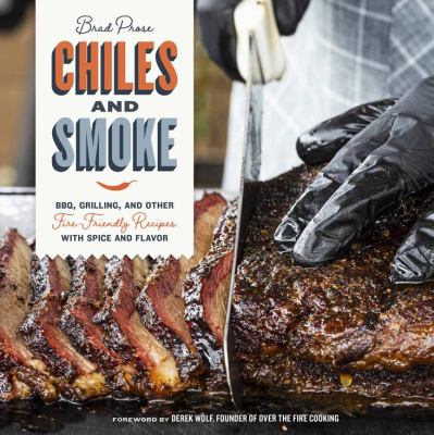 Chiles and smoke : BBQ, grilling, and other fire-friendly recipes with spice and flavor cover image
