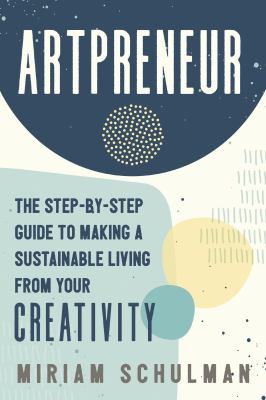 Artpreneur : the step-by-step guide to making a sustainable living from your creativity cover image