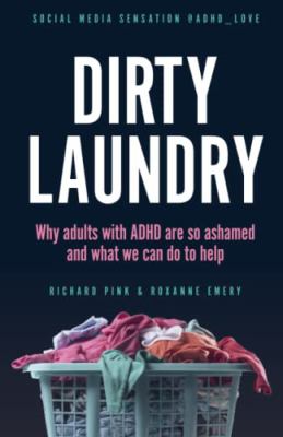 Dirty laundry : why adults with ADHD are so ashamed, and what we can do to help cover image