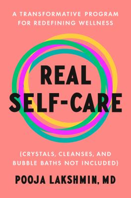 Real self-care : a transformative program for redefining wellness (crystals, cleanses, and bubble baths not included) cover image