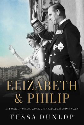 Elizabeth & Philip : a story of young love, marriage and monarchy cover image