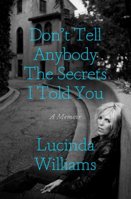 Don't tell anybody the secrets I told you : a memoir cover image