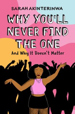 Why you'll never find the one : and why it doesn't matter cover image