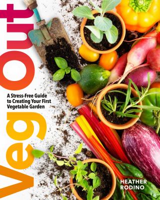 Veg out : a stress-free guide to creating your first vegetable garden cover image