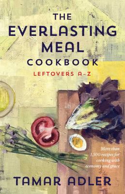 The everlasting meal cookbook : leftovers A-Z cover image