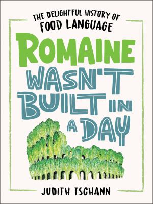 Romaine wasn't built in a day : the delightful history of food language cover image