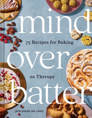 Mind over batter : 75 recipes for baking as therapy cover image