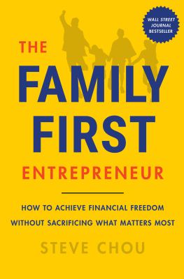 The family-first entrepreneur : how to achieve financial freedom without sacrificing what matters most cover image