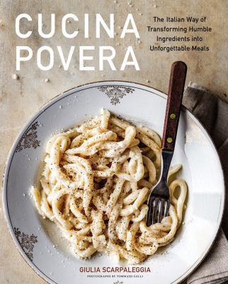 Cucina povera : the Italian way of transforming humble ingredients into unforgettable meals cover image