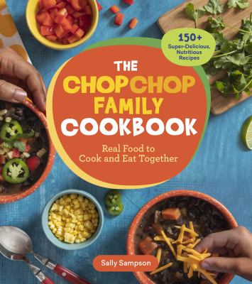 The ChopChop family cookbook : real food to cook and eat together cover image