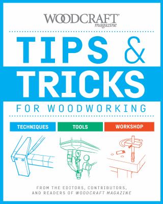 Tips & tricks for woodworking : from the editors, contributors, and readers of Woodcraft Magazine cover image