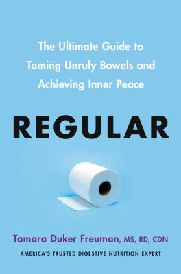 Regular : the ultimate guide to taming unruly bowels and achieving inner peace cover image