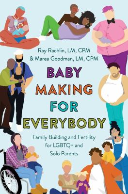 Baby making for everybody : family building and fertility for LGBTQ+ and solo parents cover image