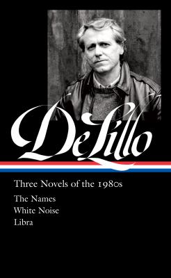 Don DeLillo : three novels of the 1980s : The Names ; White Noise ; Libra cover image