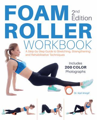 Foam roller workbook : step-by-step guide to stretching, strengthening and rehabilitative techniques cover image