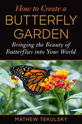 How to create a butterfly garden : bringing the beauty of butterflies into your world cover image
