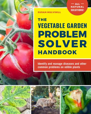 The vegetable garden problem solver handbook : identify and manage diseases and other common problems on edible plants cover image