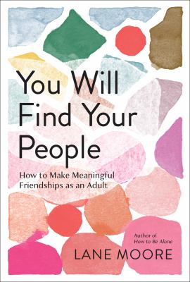 You will find your people : how to make meaningful friendships as an adult cover image