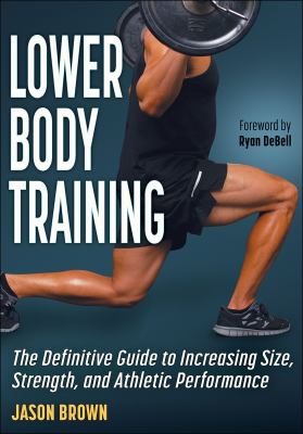 Lower body training : the definitive guide to increasing size, strength, and athletic performance cover image
