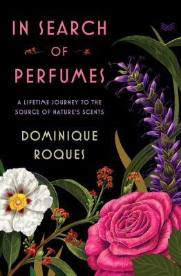 In search of perfumes : a lifetime journey to the source of nature's scents cover image