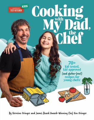 Cooking with my dad, the chef : 70+ kid-tested, kid-approved, (and gluten-free!) recipes for young chefs! cover image