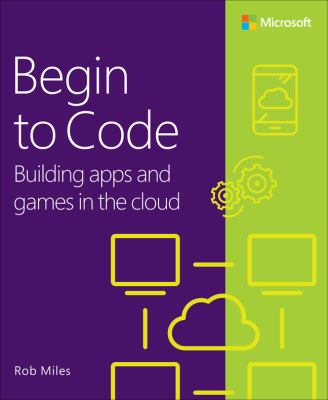 Begin to code : building apps and games in the cloud cover image