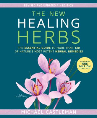 The new healing herbs : the essential guide to more than 130 of nature's most potent herbal remedies cover image