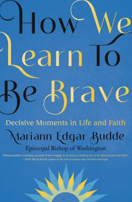 How we learn to be brave : decisive moments in life and faith cover image