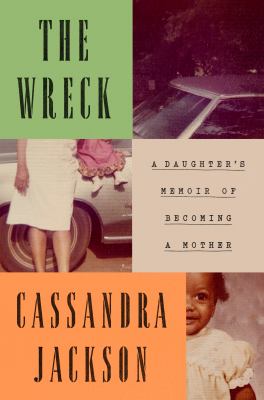 The wreck : a daughter's memoir of becoming a mother cover image