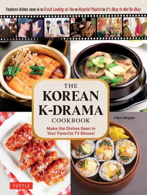 The Korean K-drama Cookbook : Make the Dishes Seen in Your Favorite TV Shows cover image