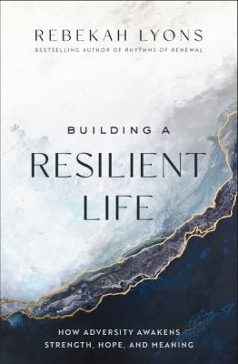 Building a resilient life : how adversity awakens strength, hope, and meaning cover image