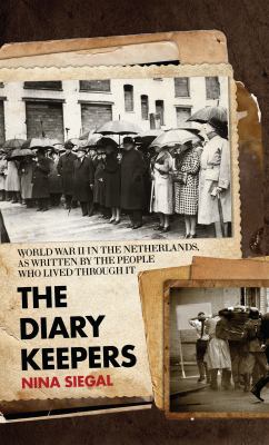 The diary keepers World War II in the Netherlands, as written by the people who lived through it cover image