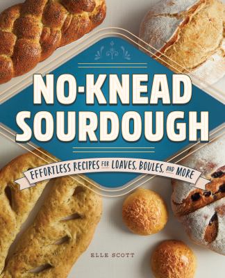 No-knead sourdough : effortless recipes for loaves, boules, and more cover image