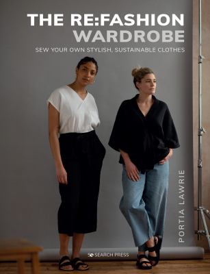 The re:fashion wardrobe : sew your own stylish, sustainable clothes cover image