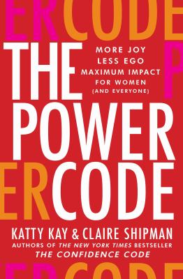 The power code : more joy, less ego, maximum impact for women (and everyone). cover image