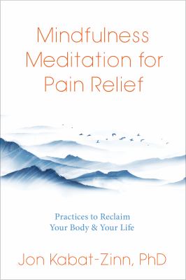 Mindfulness meditation for pain relief : practices to reclaim your body and your life cover image
