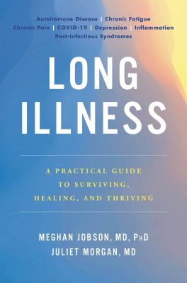 Long illness : a practical guide to surviving, healing, and thriving cover image