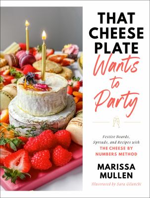 That cheese plate wants to party : festive boards, spreads, and recipes with the cheese by numbers method cover image