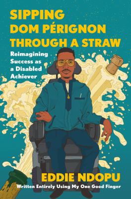 Sipping Dom Pérignon through a straw : reimagining success as a disabled achiever cover image