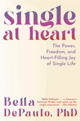 Single at heart : the power, freedom, and heart-filling joy of single life cover image