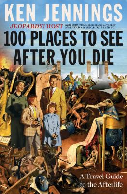 100 places to see after you die : a travel guide to the afterlife cover image