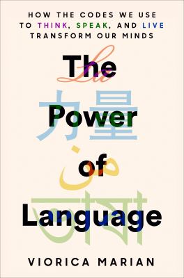 The power of language : how the codes we use to think, speak, and live transform our minds cover image