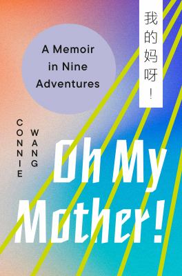 Oh my mother! : a memoir in nine adventures cover image