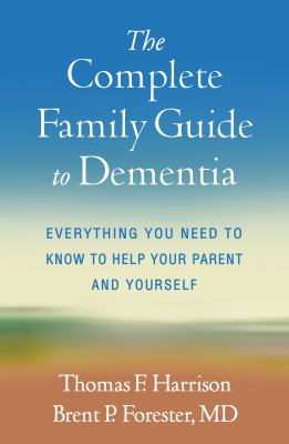 The complete family guide to dementia : everything you need to know to help your parent and yourself cover image