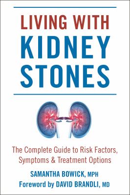 Living with kidney stones : the complete guide to risk factors, symptoms & treatment options cover image