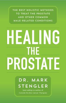 Healing the prostate : the best holistic methods to treat the prostate and other common male-related conditions cover image