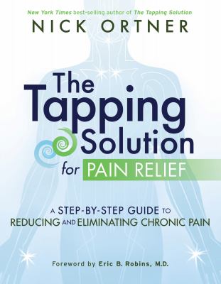 The tapping solution for pain relief : a step-by-step guide to reducing and eliminating chronic pain cover image